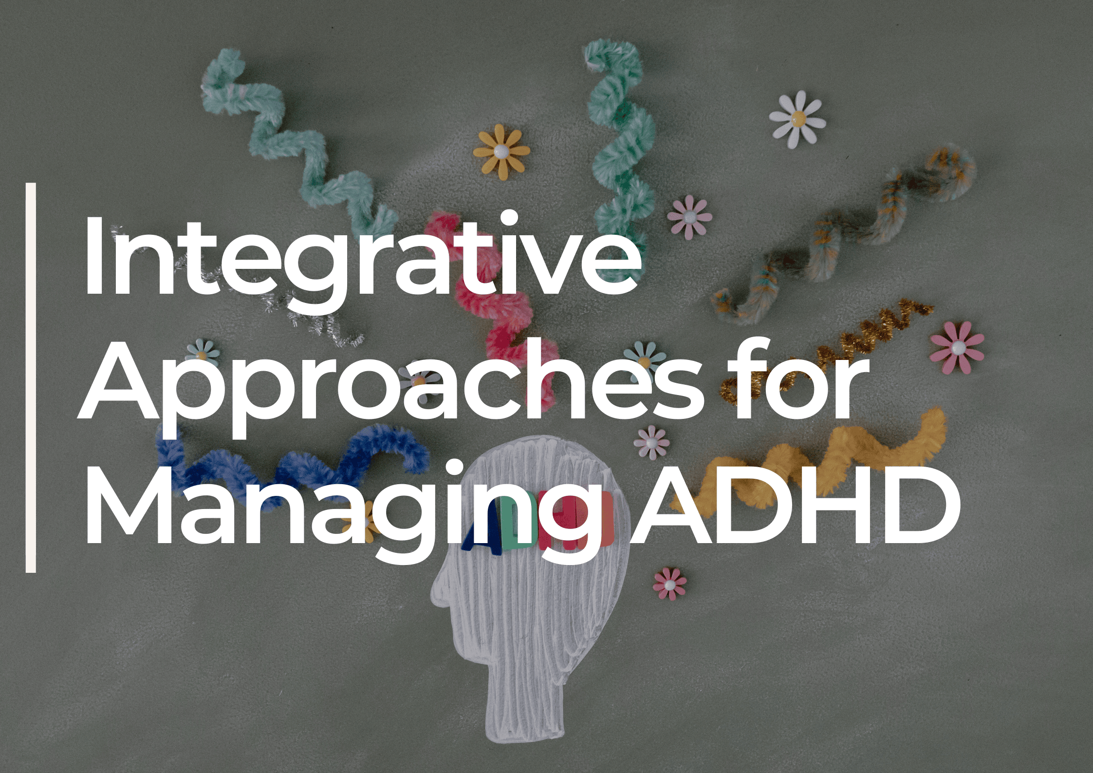 Integrative Approaches for Managing ADHD: A Comprehensive Review